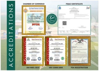 accreditations
CHAMBER OF COMMERCE
ISO 9001:2015 ISO 22000:2005 FDA REGISTRATION
FSSAI CERTIFICATE
N AH RSI I
C
R
E
K
M
EE
IL
R
L
H
S
S
 