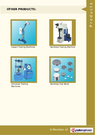 A Member of
OTHER PRODUCTS:
Impact Testing Machines Hardness Testing Machine
Universal Testing
Machines
Hardness Test Bloc...