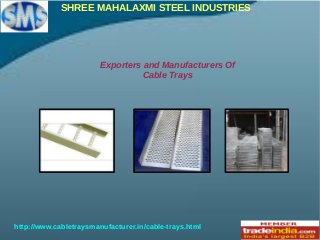 SHREE MAHALAXMI STEEL INDUSTRIES
Exporters and Manufacturers Of
Cable Trays
http://www.cabletraysmanufacturer.in/cable-trays.html
 