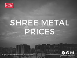 SHREE METAL
PRICES
@Shreemetalprices
https://www.shreemetalprices.com/
 
