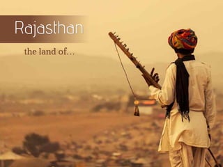 RajasthanRajasthan
the land of…
 