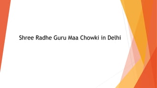 Shree Radhe Guru Maa Chowki in Delhi
 