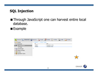 SQL Injection

 Through JavaScript one can harvest entire local
 database.
 Example




                                  ...