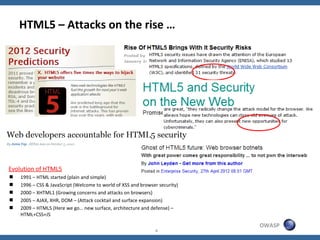HTML5 – Attacks on the rise …




Evolution of HTML5
   1991 – HTML started (plain and simple)
   1996 – CSS & JavaScrip...
