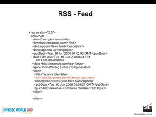 RSS - Feed <rss version="2.0"> <channel> <title>Example News</title> <link>http://example.com/</link> <description>News feed</description> <language>en-us</language> <pubDate>Tue, 10 Jun 2006 04:00:00 GMT</pubDate> <lastBuildDate>Tue, 10 Jun 2006 09:41:01  GMT</lastBuildDate> <docs>http://example.com/rss</docs> <generator>Weblog Editor 2.0</generator> <item> <title>Today's title</title> <link>http://example.com/10thjune.asp</link> <description>News goes here</description> <pubDate>Tue, 03 Jun 2006 09:39:21 GMT</pubDate> <guid>http://example.com/news.html#item300</guid> </item> ... </item> 