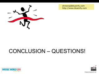 CONCLUSION – QUESTIONS! [email_address] http://www.blueinfy.com 