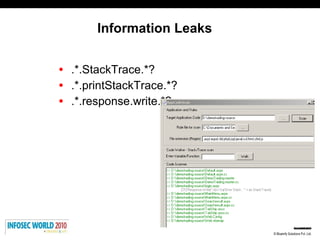 Information Leaks <ul><li>.*.StackTrace.*? </li></ul><ul><li>.*.printStackTrace.*? </li></ul><ul><li>.*.response.write.*? ...