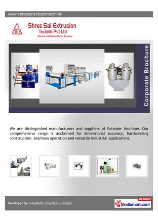 We are distinguished manufacturers and suppliers of Extruder Machines. Our
comprehensive range is acclaimed for dimensional accuracy, hardwearing
construction, seamless operation and versatile industrial applications.
 