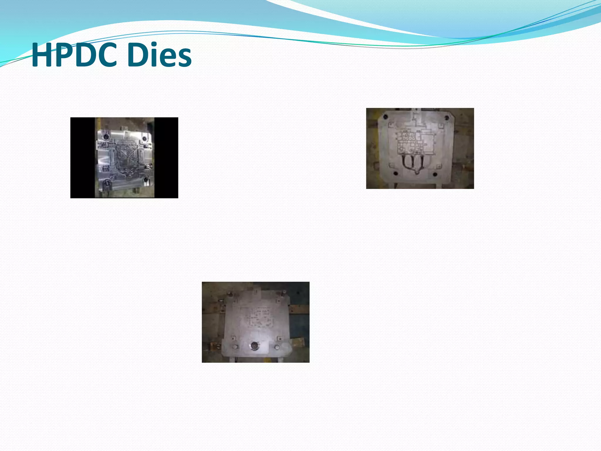 HPDC Dies
 