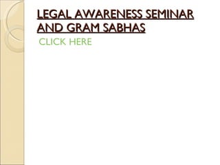 LEGAL AWARENESS SEMINAR AND GRAM SABHAS   CLICK HERE 