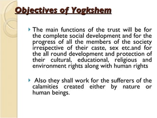 Objectives of Yogkshem <ul><li>The main functions of the trust will be for the complete social development and for the pro...