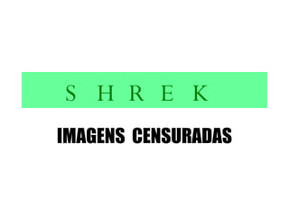 SHREK IMAGENS  CENSURADAS 