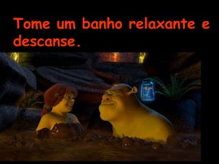 Tome um banho relaxante e descanse. 