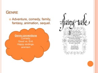 GenreAdventure, comedy, family, fantasy, animation, sequel.Genre conventionsComedy.Good vs. Evil.Happy endings.animism