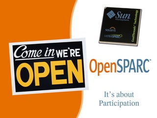 It’s about
                                                           Participation
www.opensparc.net                                                   24
                    Design Verification Club – Silicon Valley
 