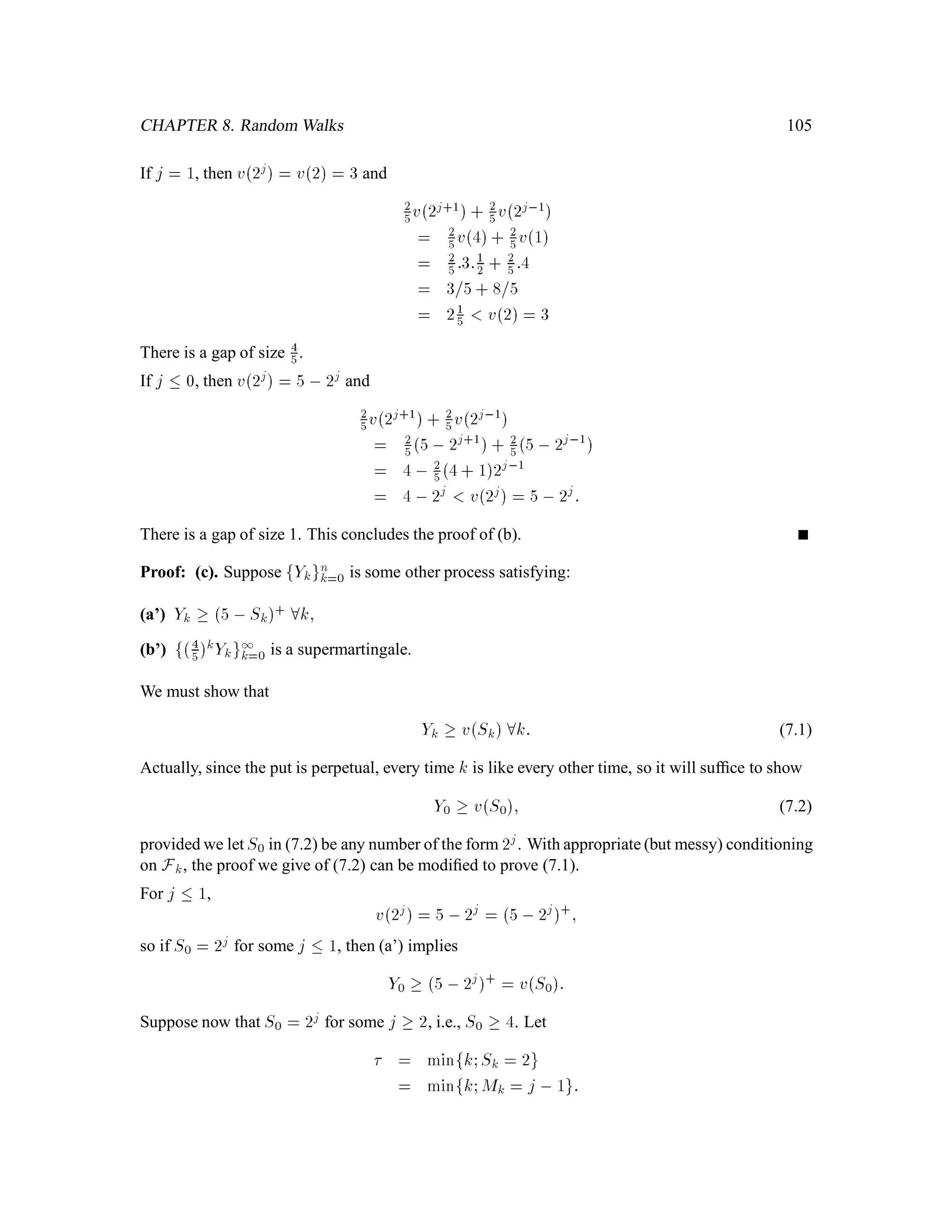 70
4.3 Markov Processes
Technical condition always present: We consider only functions on IR and subsets of IR which are
Borel-measurable, i.e., we only consider subsets A of IR that are in B and functions g : IR!IR such
that g,1 is a function B!B.
Deﬁnition 4.1 () Let  ;F;P be a probability space. Let fFkgn
k=0 be a ﬁltration under F. Let
fXkgn
k=0 be a stochastic process on  ;F;P. This process is said to be Markov if:
The stochastic process fXkg is adapted to the ﬁltration fFkg, and
(The Markov Property). For each k = 0;1;::: ;n, 1, the distribution of Xk+1 conditioned
on Fk is the same as the distribution of Xk+1 conditioned on Xk.
4.3.1 Different ways to write the Markov property
(a) (Agreement of distributions). For every A 2 B 4
= BIR, we have
IPXk+1 2 AjFk = IE IAXk+1jFk
= IE IAXk+1jXk
= IP Xk+1 2 AjXk :
(b) (Agreement of expectations of all functions). For every (Borel-measurable) function h : IR!IR
for which IEjhXk+1j 1, we have
IE hXk+1jFk = IE hXk+1jXk :
(c) (Agreement of Laplace transforms.) For every u 2 IR for which IEeuXk+1 1, we have
IE

euXk+1 Fk

= IE

euXk+1 Xk

:
(If we ﬁx uand deﬁne hx = eux, then the equations in (b) and (c) are the same. However in
(b) we have a condition which holds for every function h, and in (c) we assume this condition
only for functions hof the form hx = eux. A main result in the theory of Laplace transforms
is that if the equation holds for every h of this special form, then it holds for every h, i.e., (c)
implies (b).)
(d) (Agreement of characteristic functions) For every u 2 IR, we have
IE
h
eiuXk+1jFk
i
= IE
h
eiuXk+1jXk
i
;
where i =
p,1. (Since jeiuxj = jcosx+sinxj  1 we don’t need to assume that IEjeiuxj
1.)
 