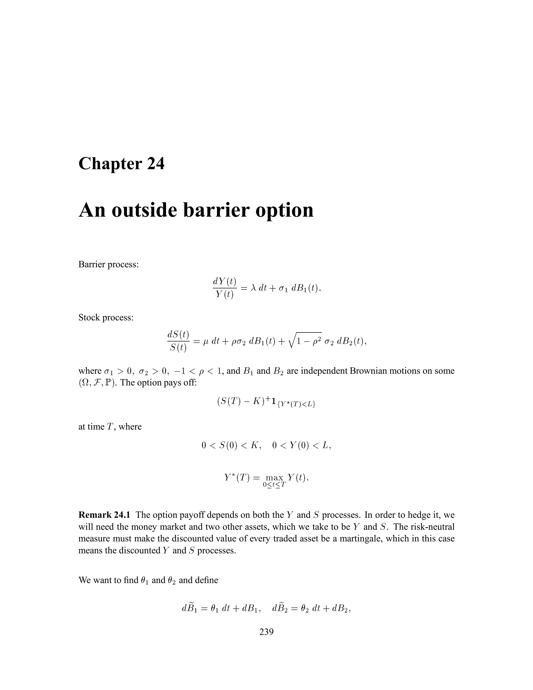 Chapter 9
Pricing in terms of Market Probabilities:
The Radon-Nikodym Theorem.
9.1 Radon-Nikodym Theorem
Theorem 1.27 (Radon-Nikodym) Let IP and fIP be two probability measures on a space  ;F.
Assume that for every A 2 F satisfying IPA = 0, we also have fIPA = 0. Then we say that
fIP is absolutely continuous with respect to IP. Under this assumption, there is a nonegative random
variable Z such that
fIPA =
Z
A
ZdIP; 8A 2 F; (1.1)
and Z is called the Radon-Nikodym derivative of fIP with respect to IP.
Remark 9.1 Equation (1.1) implies the apparently stronger condition
fIEX = IE XZ
for every random variable X for which IEjXZj 1.
Remark 9.2 If fIP is absolutely continuous with respect to IP, and IP is absolutely continuous with
respect to fIP, we say that IP and fIP are equivalent. IP and fIP are equivalent if and only if
IPA = 0 exactly when fIPA = 0; 8A 2 F:
If IP and fIP are equivalent and Z is the Radon-Nikodym derivative of fIP w.r.t. IP, then 1
Z is the
Radon-Nikodym derivative of IP w.r.t. fIP, i.e.,
fIEX = IE XZ 8X; (1.2)
IEY = fIE Y: 1
Z 8Y: (1.3)
(Let X and Y be related by the equation Y = XZ to see that (1.2) and (1.3) are the same.)
111
 