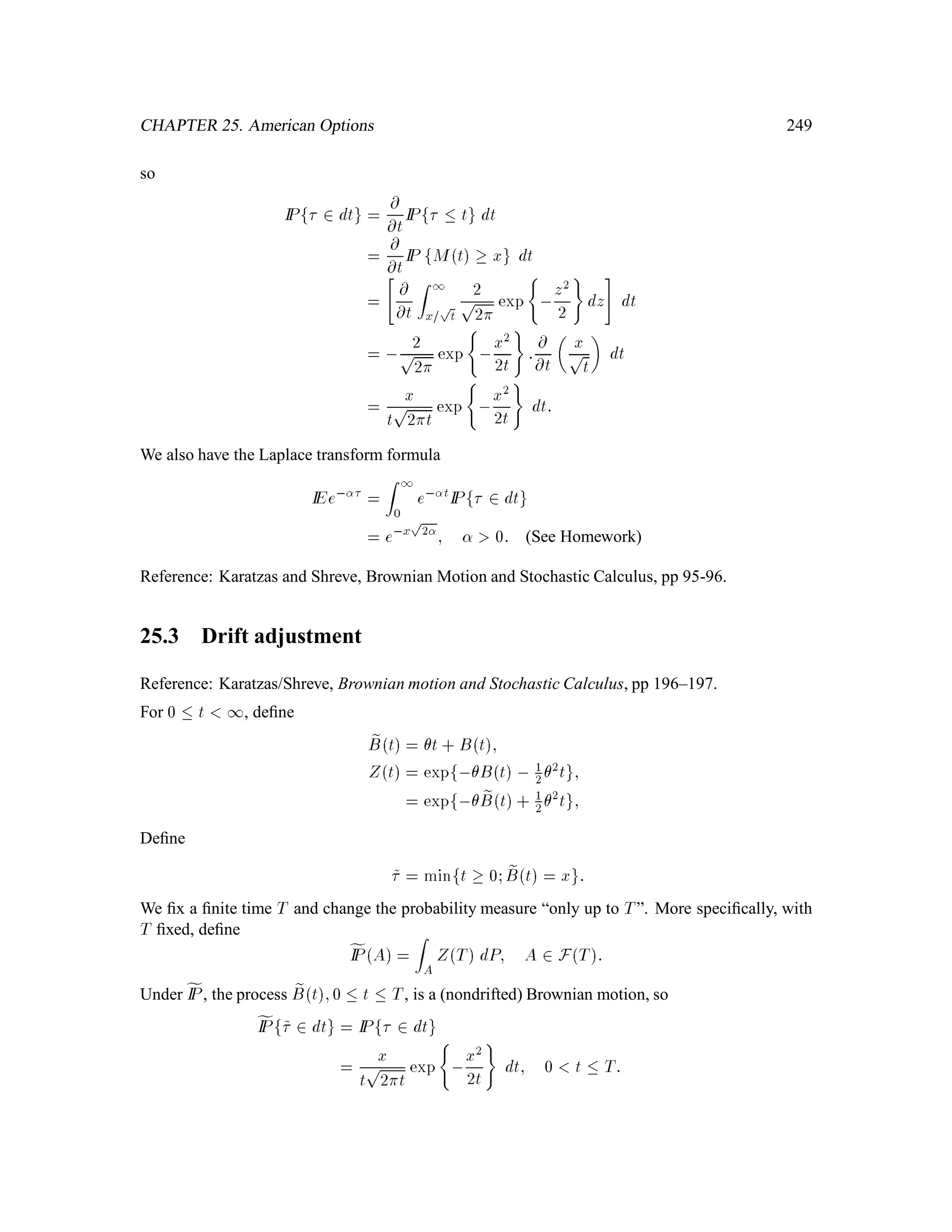 CHAPTER 10. Capital Asset Pricing 121
Therefore,
x
k = X0

n!k
; k = 1;::: ;2n:
Thus we have shown that if  solves the problem
Maximize IElog
Subject to IE
n = X0; (1.3)
then
 = X0

n
: (1.4)
Theorem 1.31 If  is given by (1.4), then  solves the problem (1.3).
Proof: Fix Z 0 and deﬁne
fx = logx,xZ:
We maximize f over x 0:
f0x = 1
x , Z = 0  x = 1
Z;
f00x = , 1
x2 0; 8x 2 IR:
The function f is maximized at x = 1
Z, i.e.,
logx, xZ  fx = log 1
Z ,1; 8x 0; 8Z 0: (1.5)
Let  be any random variable satisfying
IE
n = X0
and let
 = X0

n
:
From (1.5) we have
log , 
 