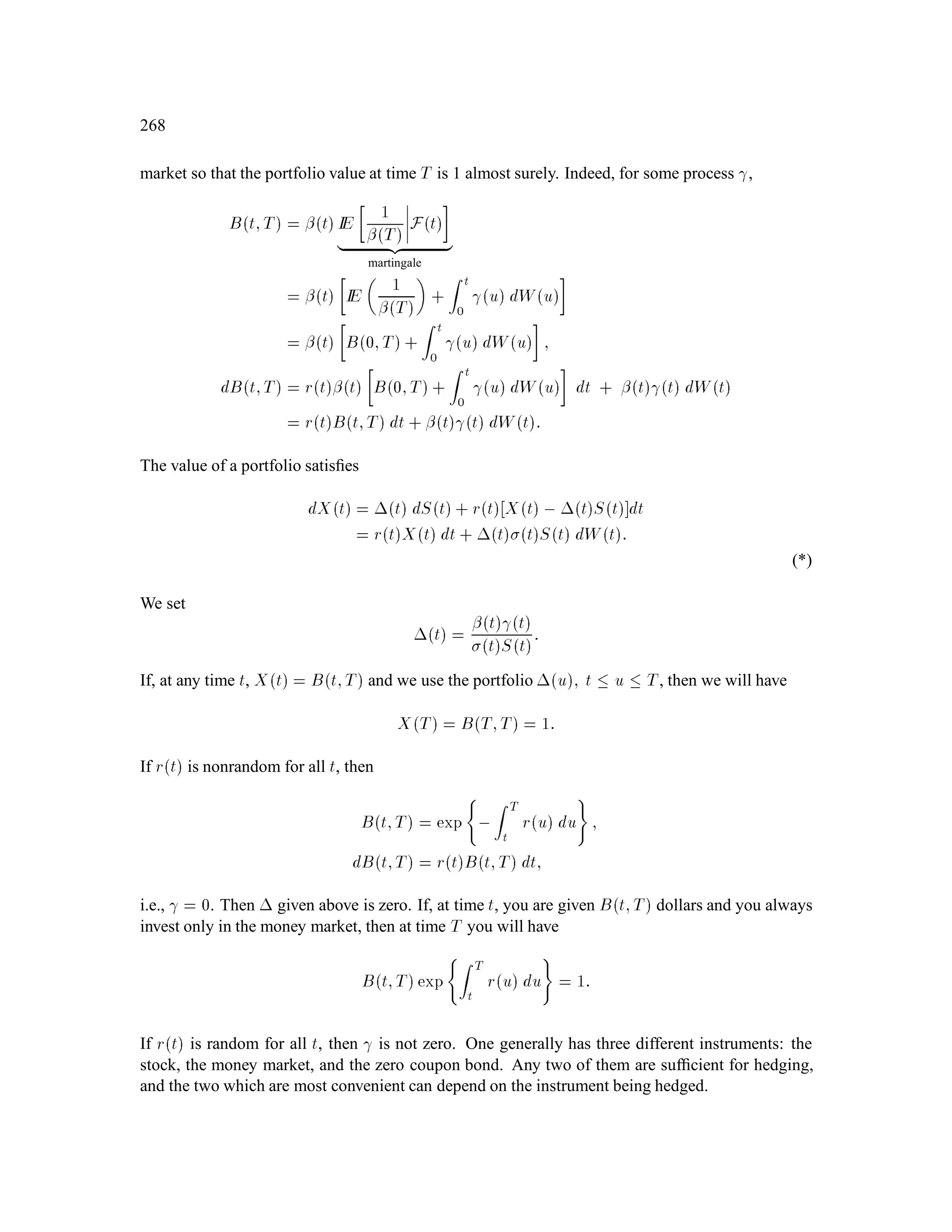 132
Y
Y
Y
Y
1
2
3
4
k
B
k
0 1 2 3 4
Figure 12.1: Discrete-time Brownian motion.
Theorem 1.35 fBkgn
k=0 is a Markov process.
Proof: Note that
IE hBk+1jFk = IE hYk+1 + BkjFk :
Use the Independence Lemma. Deﬁne
gb = IEhYk+1 + b = 1p
2
Z 1
,1
hy + be,1
2y2
dy:
Then
IE hYk+1 + BkjFk = gBk;
which is a function of Bk alone.
12.2 The Stock Price Process
Given parameters:
 2 IR, the mean rate of return.
0, the volatility.
S0 0, the initial stock price.
The stock price process is then given by
Sk = S0 exp
n
Bk + , 1
2
2k
o
; k = 0;::: ;n:
Note that
Sk+1 = Sk exp
n
Yk+1 + , 1
2
2
o
;
 