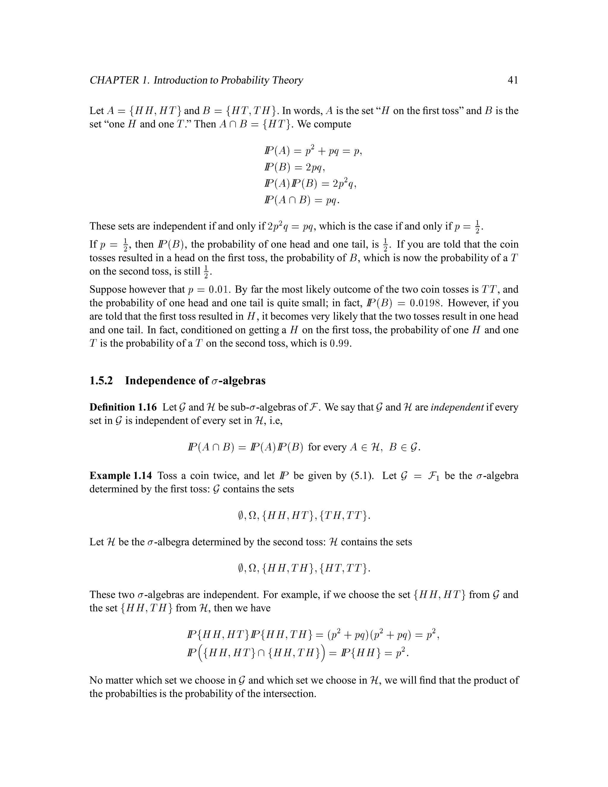 26
The Lebesgue measure of a set containing countably many points must also be zero. Indeed, if
A = fa1;a2;:::g, then
0A =
1X
k=1
0fakg =
1X
k=1
0 = 0:
The Lebesgue measure of a set containing uncountably many points can be either zero, positive and
ﬁnite, or inﬁnite. We may not compute the Lebesgue measure of an uncountable set by adding up
the Lebesgue measure of its individual members, because there is no way to add up uncountably
many numbers. The integral was invented to get around this problem.
In order to think about Lebesgue integrals, we must ﬁrst consider the functions to be integrated.
Deﬁnition 1.11 Let f be a function from IR to IR. We say that f is Borel-measurable if the set
fx 2 IR;fx 2 Ag is in BIR whenever A 2 BIR. In the language of Section 2, we want the
-algebra generated by f to be contained in BIR.
Deﬁnition 3.4 is purely technical and has nothing to do with keeping track of information. It is
difﬁcult to conceive of a function which is not Borel-measurable, and we shall pretend such func-
tions don’t exist. Hencefore, “function mapping IR to IR” will mean “Borel-measurable function
mapping IR to IR” and “subset of IR” will mean “Borel subset of IR”.
Deﬁnition 1.12 An indicator function g from IR to IR is a function which takes only the values 0
and 1. We call
A = fx 2 IR;gx = 1g
the set indicated by g. We deﬁne the Lebesgue integral of g to be
Z
IR
gd0
= 0A:
A simple function h from IR to IR is a linear combination of indicators, i.e., a function of the form
hx =
nX
k=1
ckgkx;
where each gk is of the form
gkx =

1; if x 2 Ak;
0; if x =2 Ak;
and each ck is a real number. We deﬁne the Lebesgue integral of h to be
Z
R
hd0
=
nX
k=1
ck
Z
IR
gkd0 =
nX
k=1
ck0Ak:
Let f be a nonnegative function deﬁned on IR, possibly taking the value 1 at some points. We
deﬁne the Lebesgue integral of f to be
Z
IR
f d0
= sup
Z
IR
hd0;his simple and hx  fx for every x 2 IR :
 