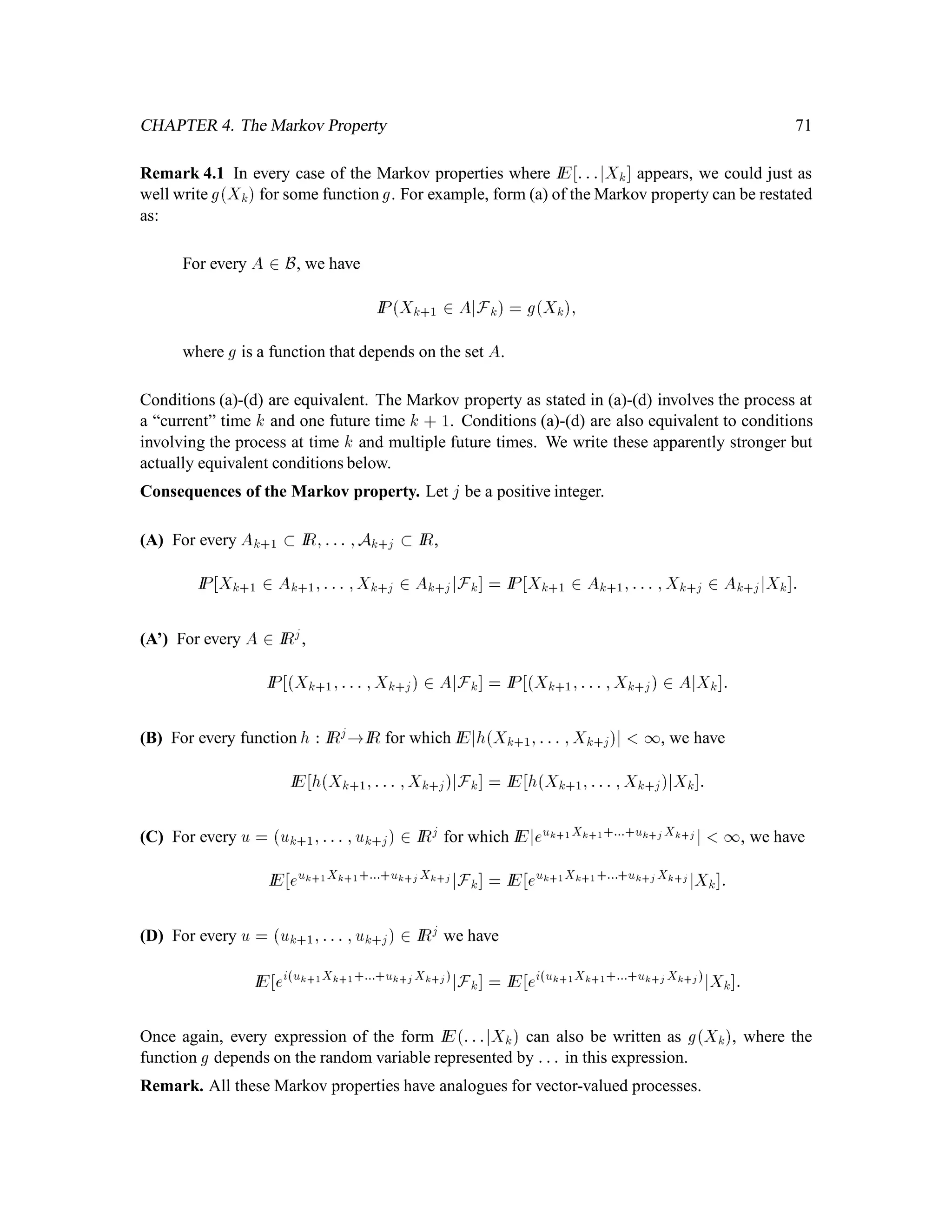 CHAPTER 1. Introduction to Probability Theory 43
and X and Y are independent if and only if
LX;Y A B = IP


fX 2 Ag fY 2 Bg

= IPfX 2 AgIPfY 2 Bg (5.2)
= LXALY B:
In other words, for independent random variables X and Y, the joint distribution represented by the
measure LX;Y factors into the product of the marginal distributions represented by the measures
LX and LY .
A joint density for X;Y is a nonnegative function fX;Y x;y such that
LX;Y AB =
Z
A
Z
B
fX;Y x;ydxdy:
Not every pair of random variables X;Y has a joint density, but if a pair does, then the random
variables X and Y have marginal densities deﬁned by
fXx =
Z 1
,1
fX;Y x;d; fY y
Z 1
,1
fX;Y ;yd:
These have the properties
LXA =
Z
A
fXxdx; A  