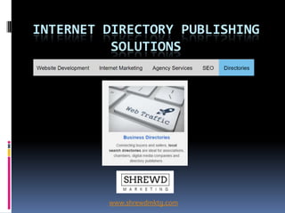 INTERNET DIRECTORY PUBLISHING
SOLUTIONS
www.shrewdmktg.com
 