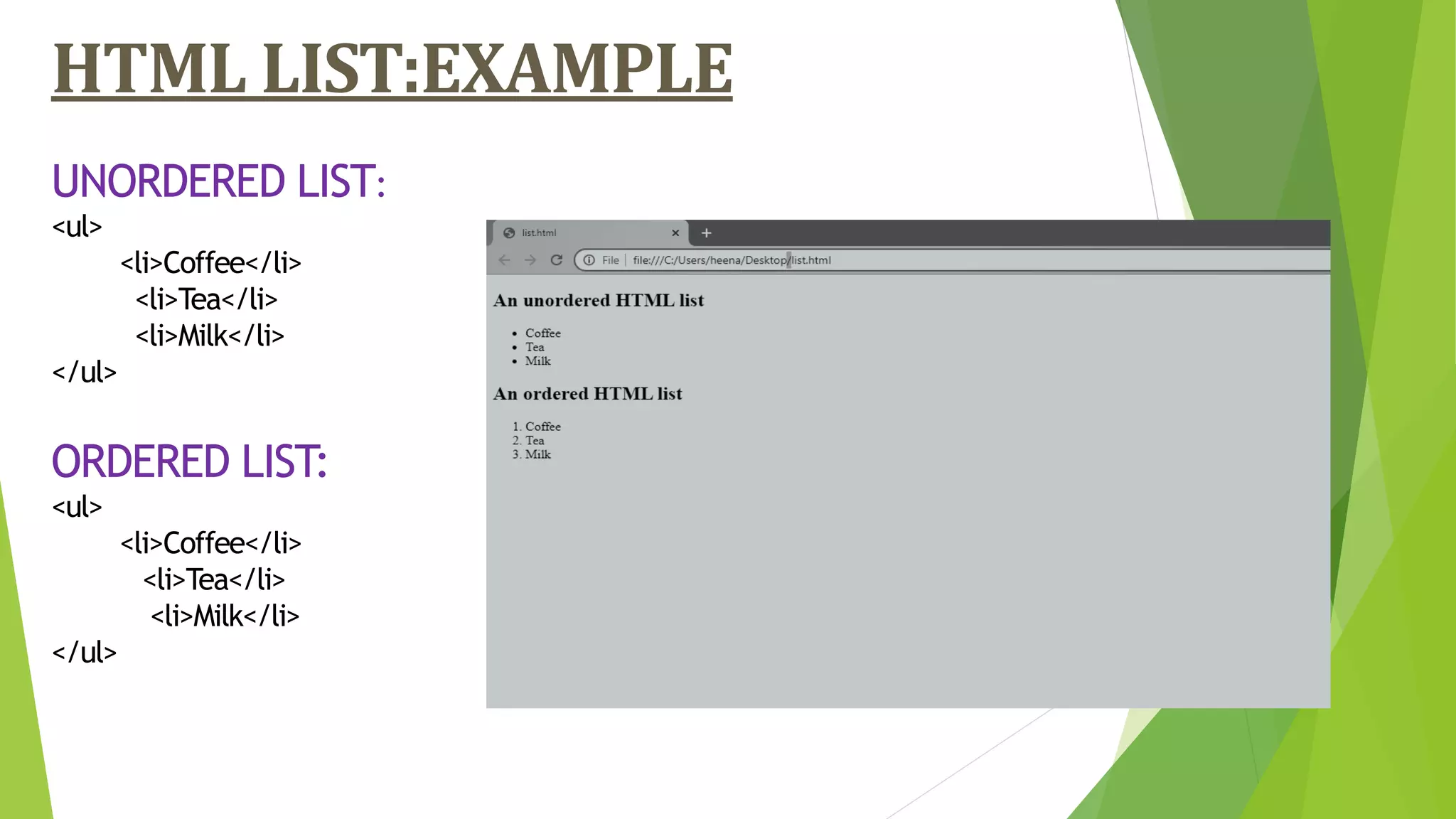 HTML LIST:EXAMPLE
UNORDERED LIST:
<ul>
<li>Coffee</li>
<li>Tea</li>
<li>Milk</li>
</ul>
ORDERED LIST:
<ul>
<li>Coffee</li>
<li>Tea</li>
<li>Milk</li>
</ul>
 