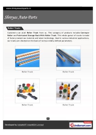 Roller Track:

Customers can avail Roller Track from us. This category of products includes Conveyor
Roller and Fabricated...