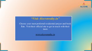 “Visit Alcoverealty.in”
Choose your most preferred residential project and book
flats. Visit their official site to get in touch with their
team
www.alcoverealty.in
 
