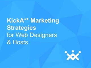 KickA** Marketing
Strategies
for Web Designers
& Hosts

 