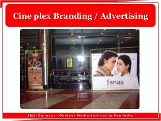 Cine plex Branding / Advertising

Shrii Ganness - Outdoor Media Services In Pan India

 