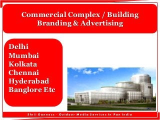 Commercial Complex / Building
Branding & Advertising
Delhi
Mumbai
Kolkata
Chennai
Hyderabad
Banglore Etc

Shrii Ganness - Outdoor Media Services In Pan India

 