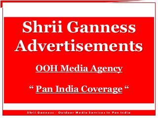 Shrii Ganness
Advertisements
OOH Media Agency
“ Pan India Coverage “
Shrii Ganness - Outdoor Media Services In Pan India

 