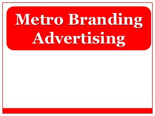 Metro Branding
Advertising

 