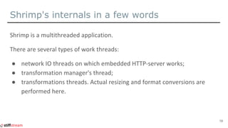 Shrimp's internals in a few words
●
●
●
19
 