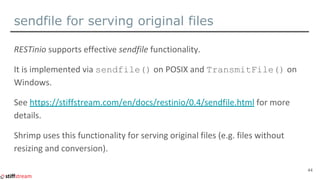 sendfile for serving original files
sendfile() TransmitFile()
44
 