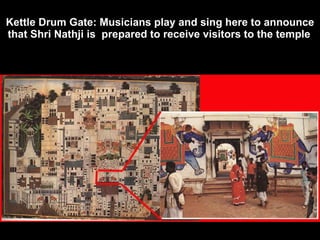 Kettle Drum Gate: Musicians play and sing here to announce that Shri Nathji is  prepared to receive visitors to the temple   