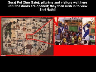 Suraj Pol (Sun Gate): pilgrims and visitors wait here  until the doors are opened; they then rush in to view  Shri Nathji   
