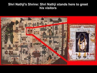 Shri Nathji's Shrine: Shri Nathji stands here to greet  his visitors   