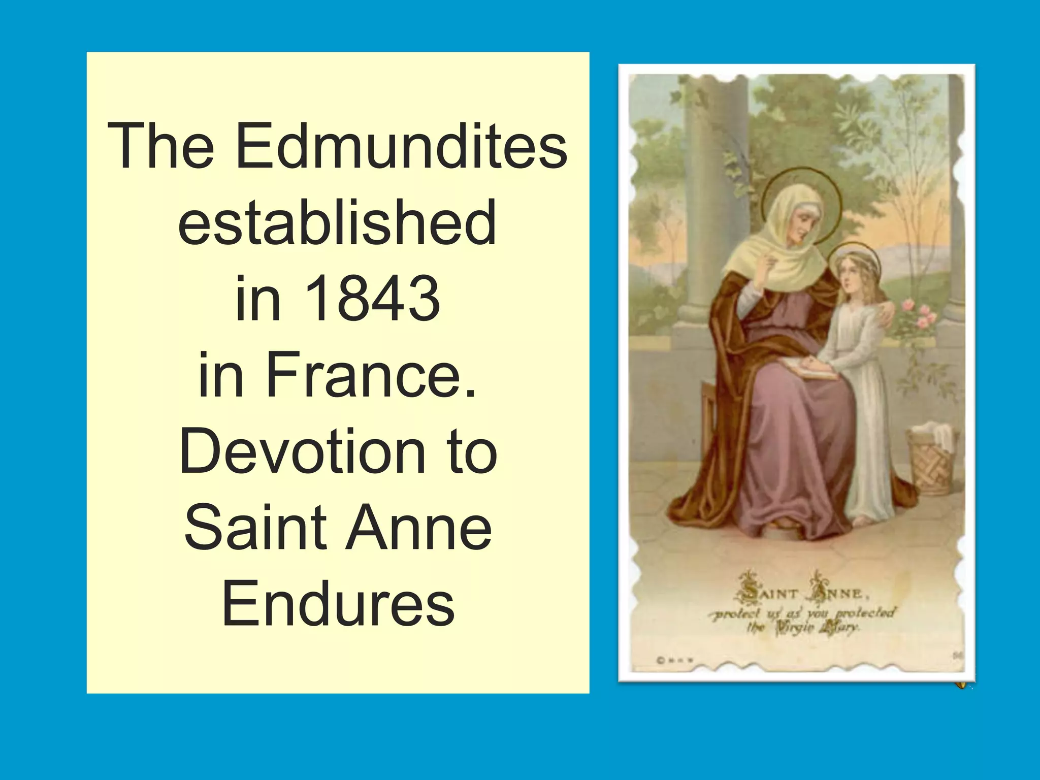 The Edmundites
  established
     in 1843
   in France.
  Devotion to
  Saint Anne
    Endures
 