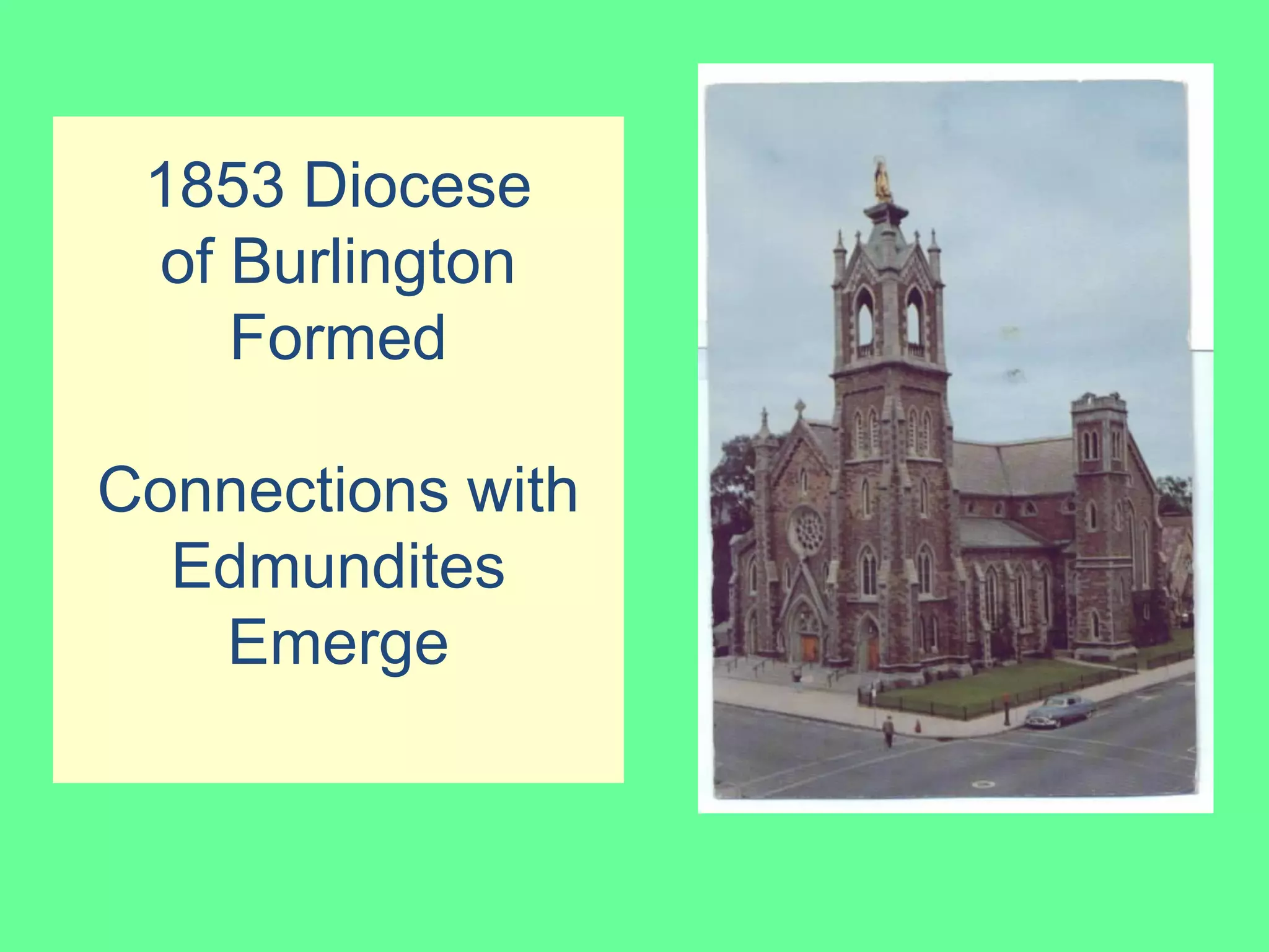 1853 Diocese
 of Burlington
    Formed

Connections with
  Edmundites
   Emerge
 