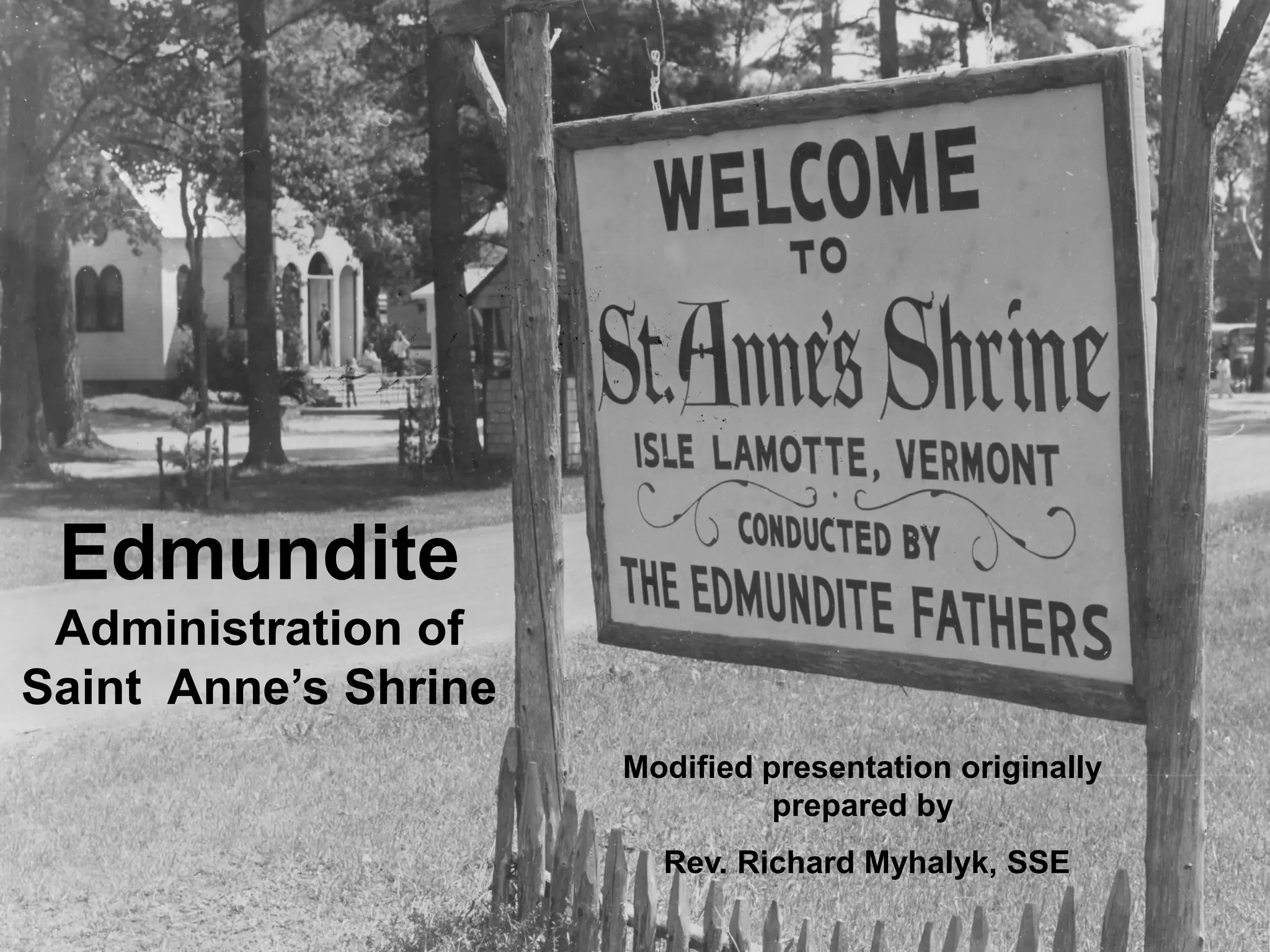 Edmundite
 Administration of
Saint Anne’s Shrine
                      Modified presentation originally
                                prepared by
                        Rev. Richard Myhalyk, SSE
 