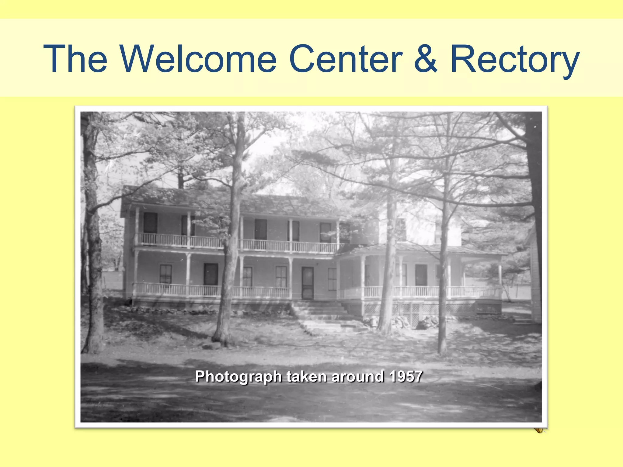 The Welcome Center & Rectory




       Photograph taken around 1957
 