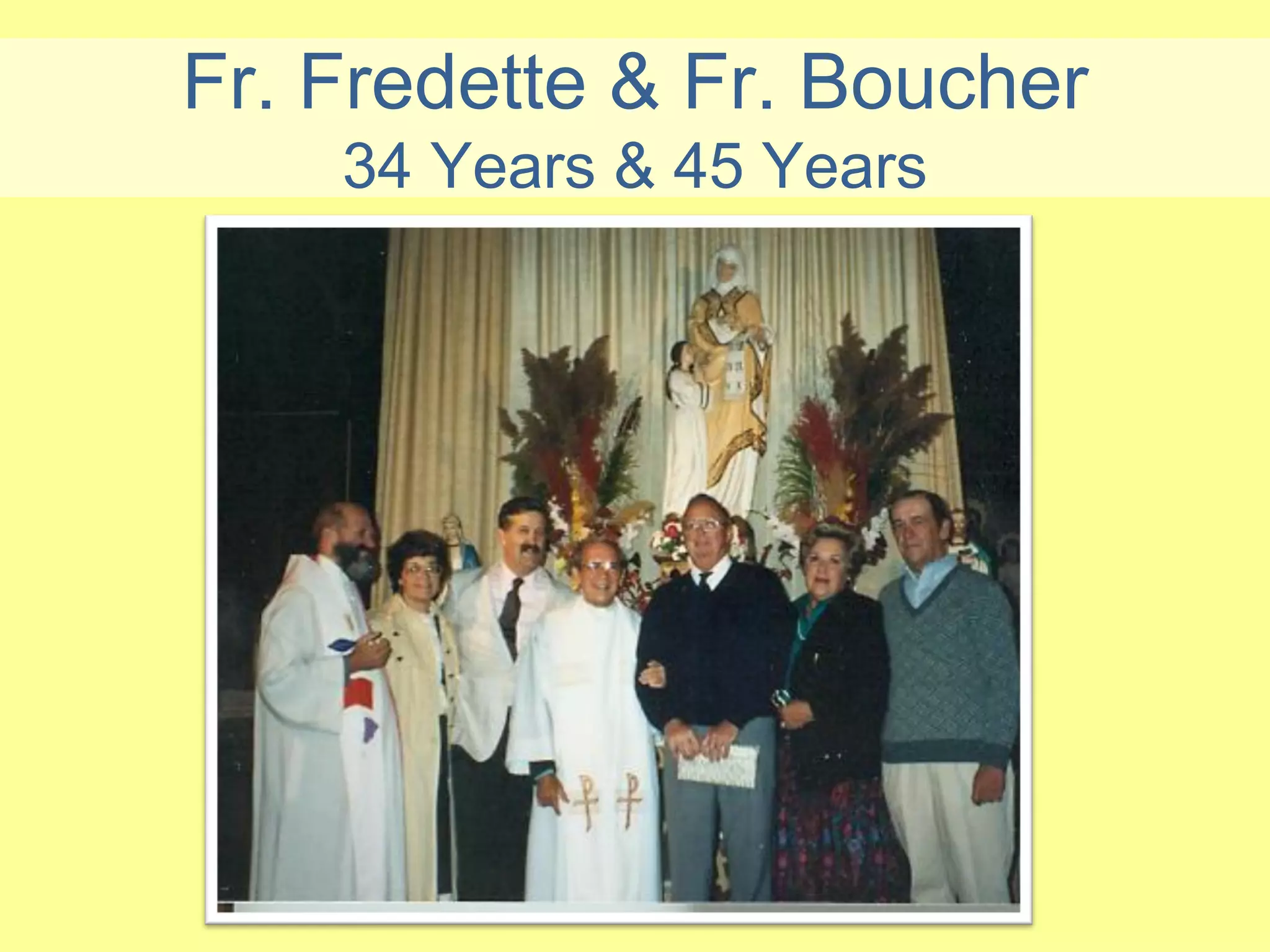 Fr. Fredette & Fr. Boucher
    34 Years & 45 Years
 