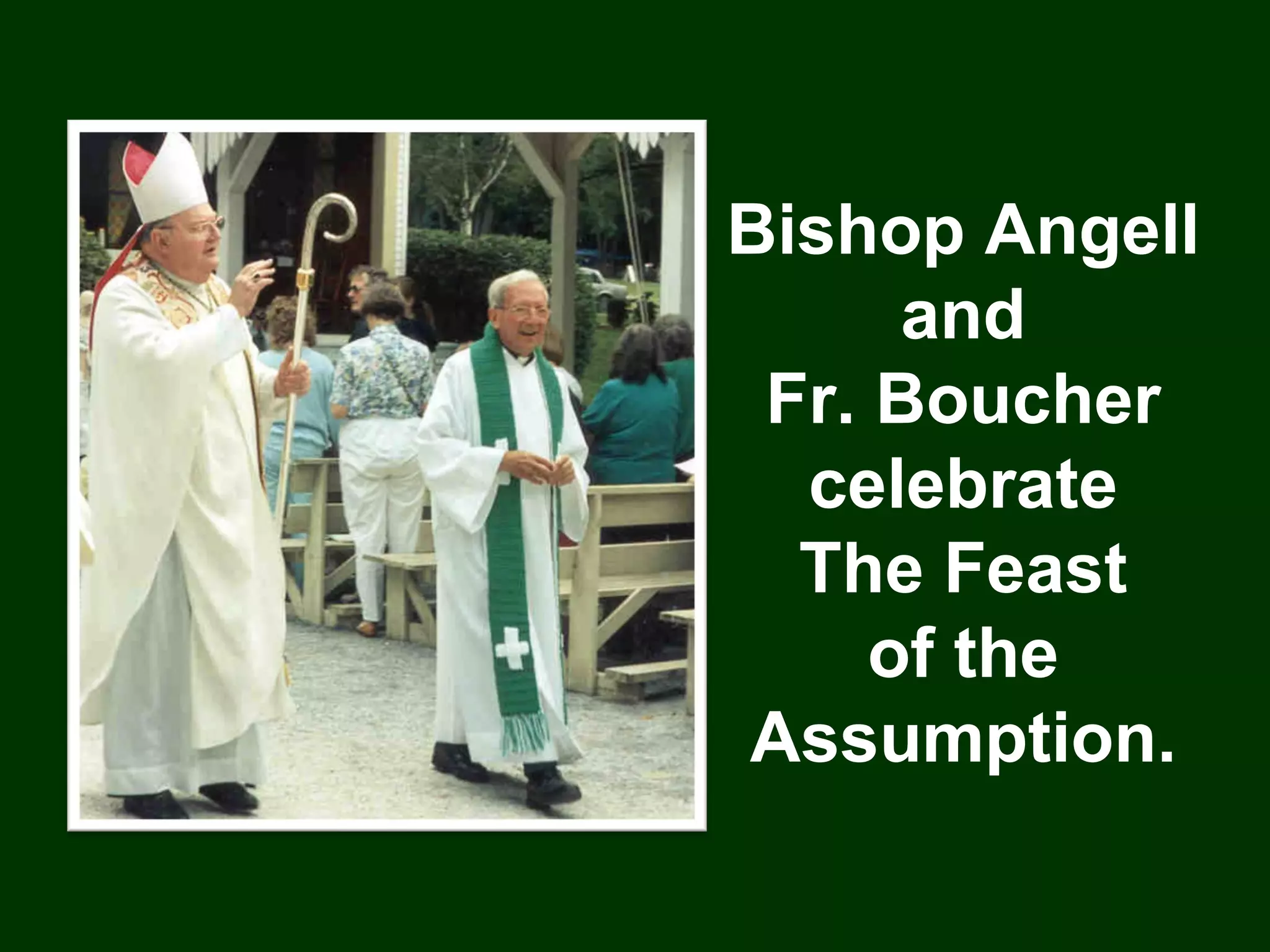 Bishop Angell
      and
 Fr. Boucher
  celebrate
  The Feast
     of the
Assumption.
 