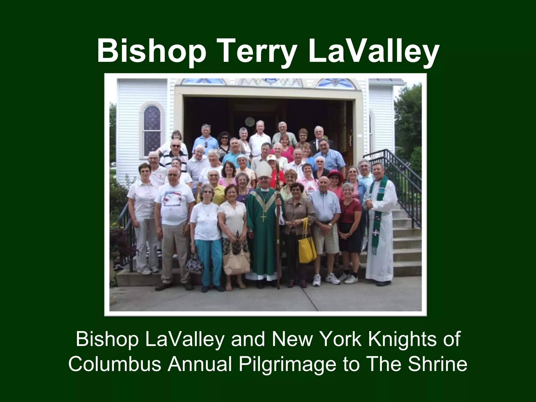 Bishop Terry LaValley




 Bishop LaValley and New York Knights of
Columbus Annual Pilgrimage to The Shrine
 