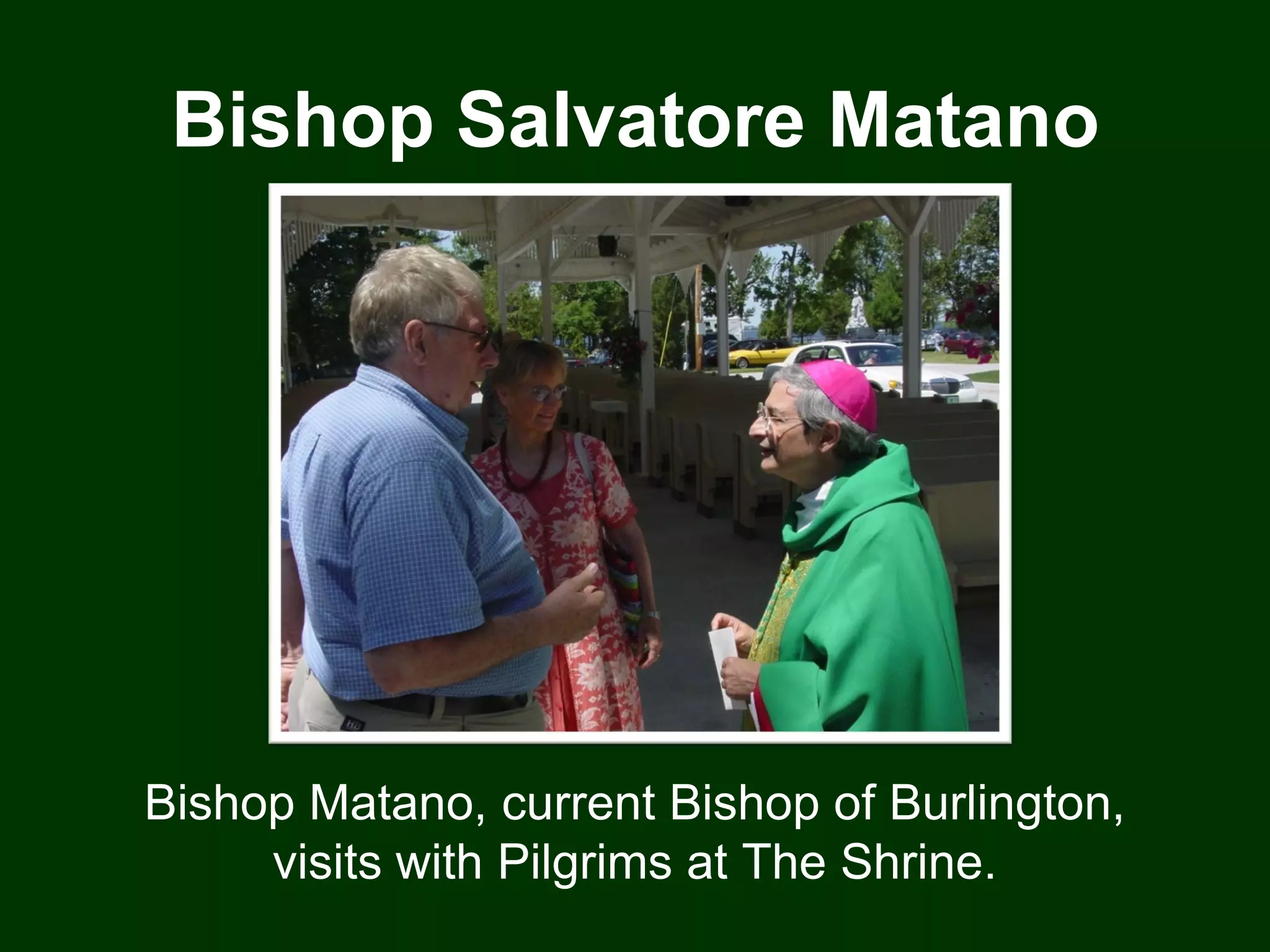 Bishop Salvatore Matano




Bishop Matano, current Bishop of Burlington,
     visits with Pilgrims at The Shrine.
 