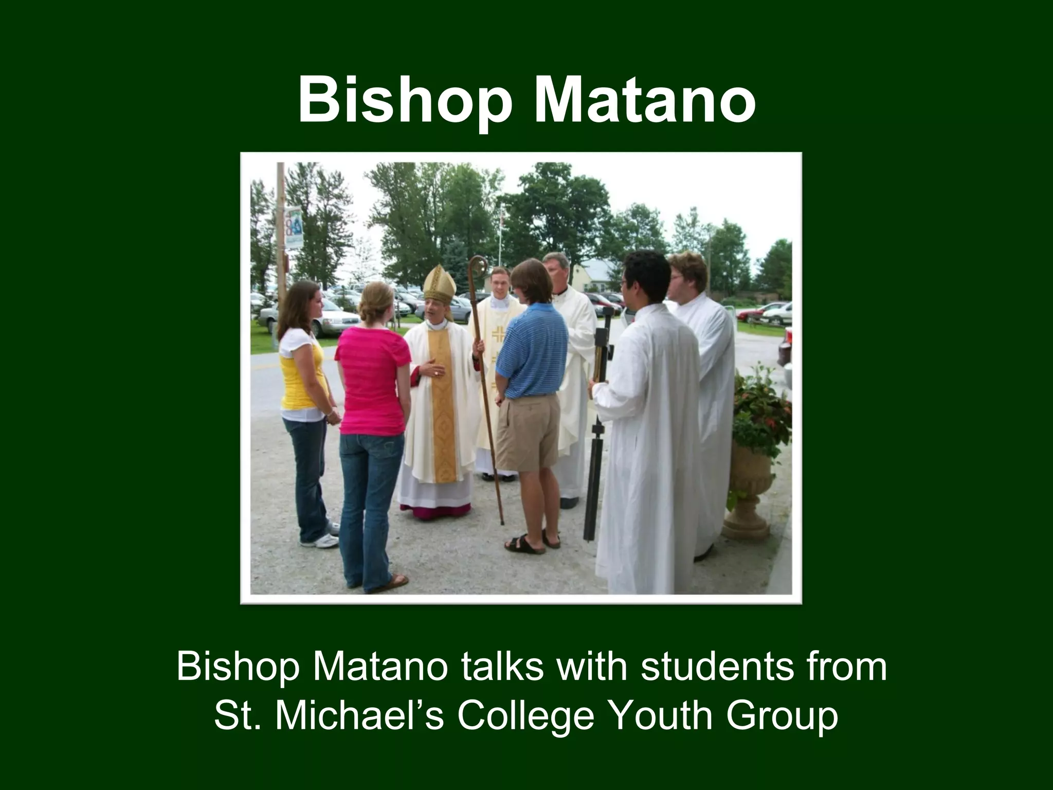 Bishop Matano




Bishop Matano talks with students from
  St. Michael’s College Youth Group
 