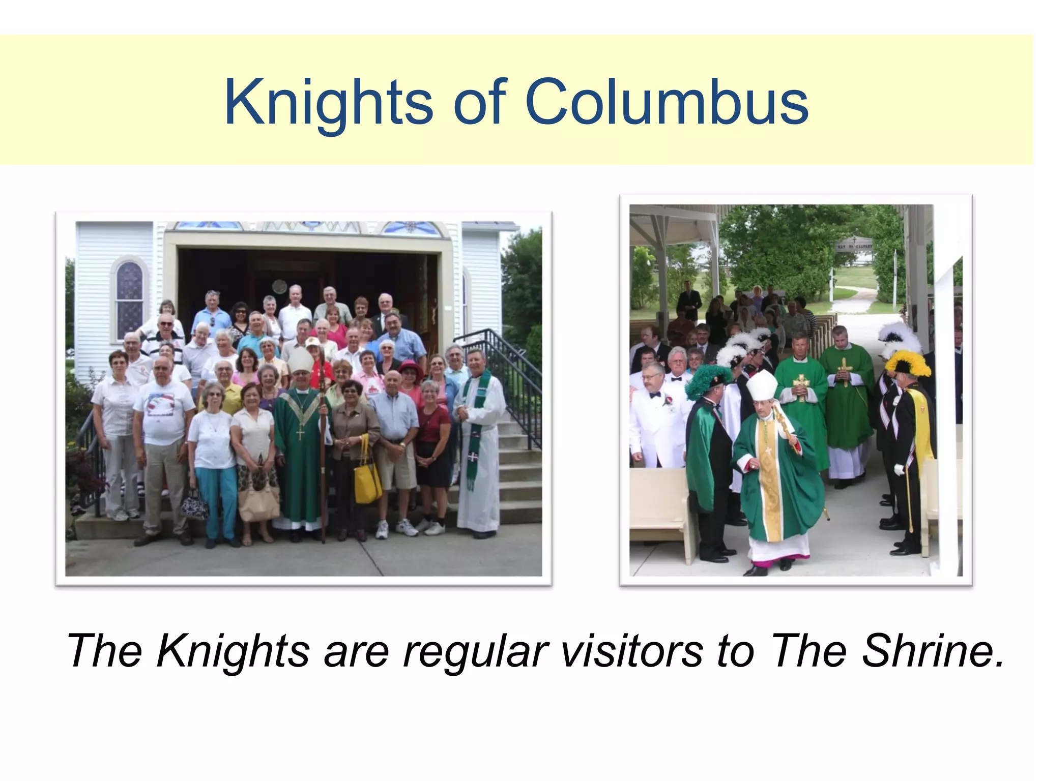 Knights of Columbus




The Knights are regular visitors to The Shrine.
 